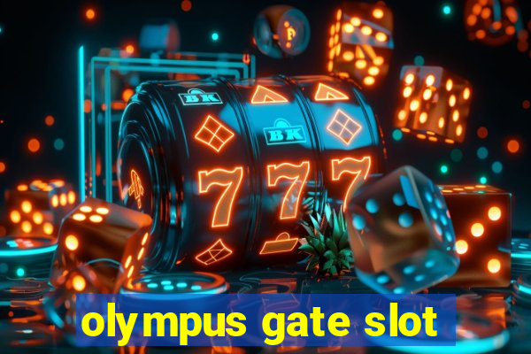 olympus gate slot