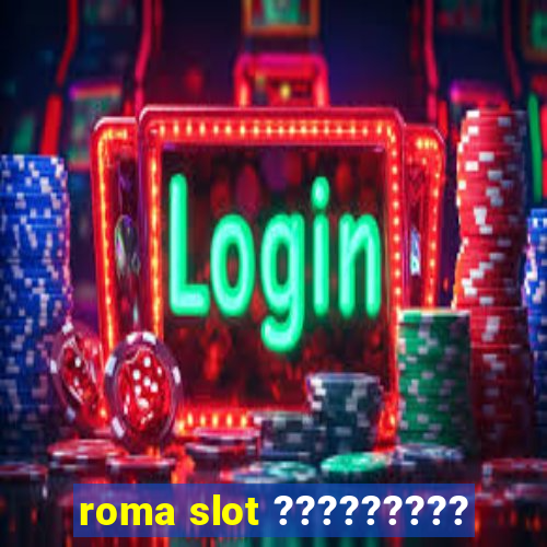 roma slot ?????????