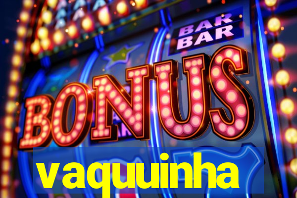 vaquuinha