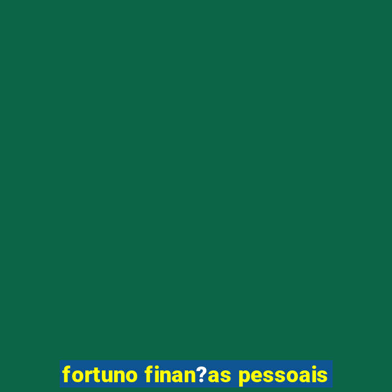 fortuno finan?as pessoais