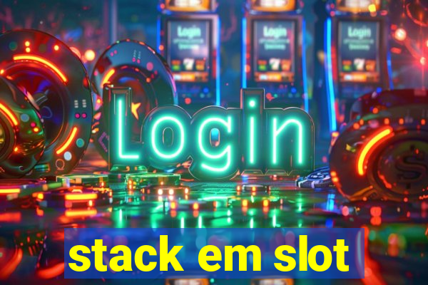 stack em slot