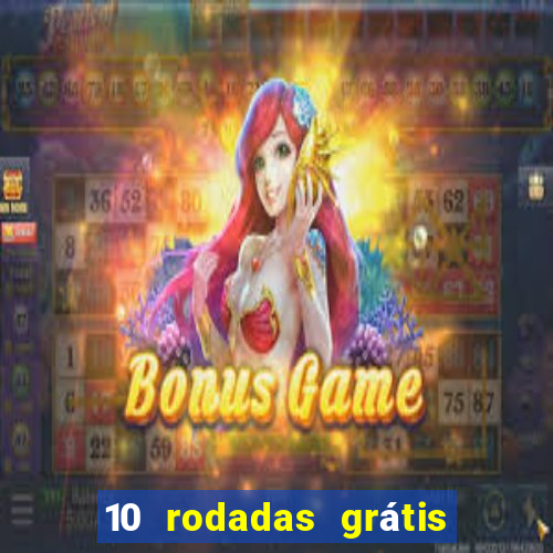 10 rodadas grátis sem depósito