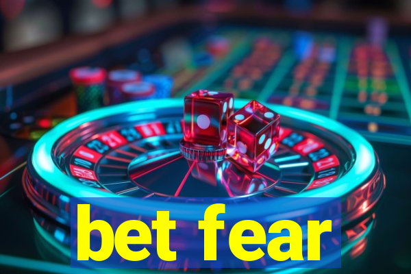 bet fear