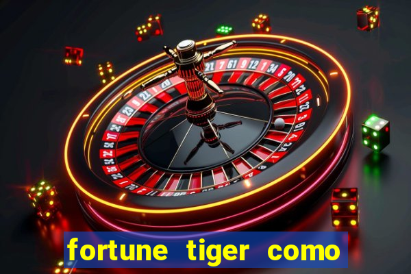 fortune tiger como jogar passo a passo