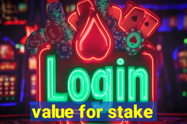 value for stake