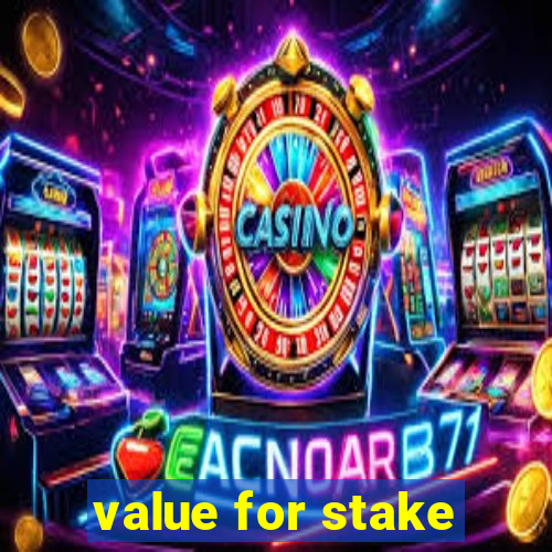 value for stake