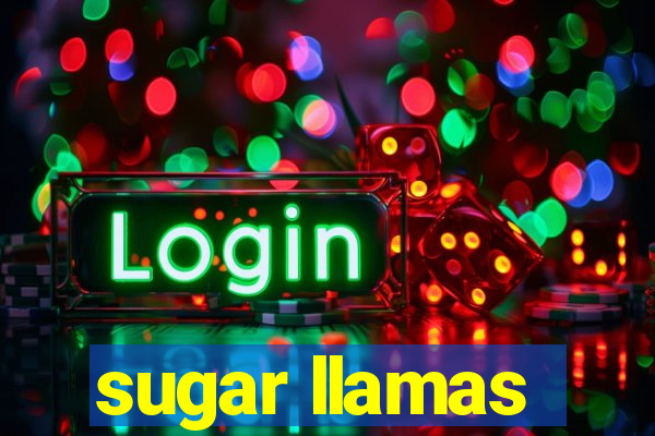 sugar llamas