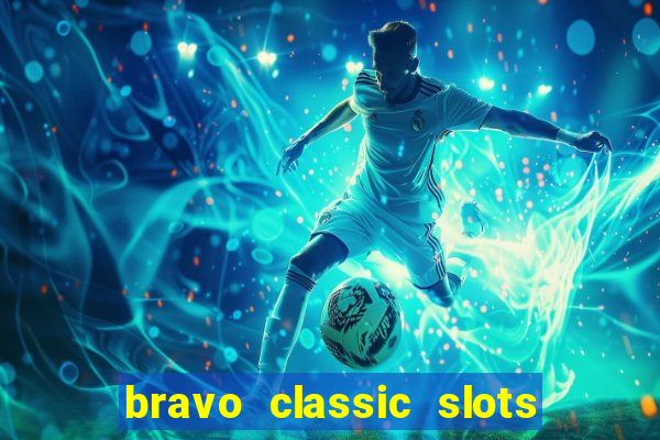 bravo classic slots 777 casino