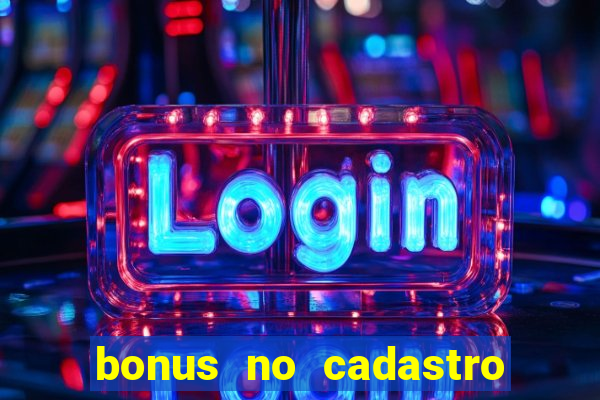 bonus no cadastro sem depósito