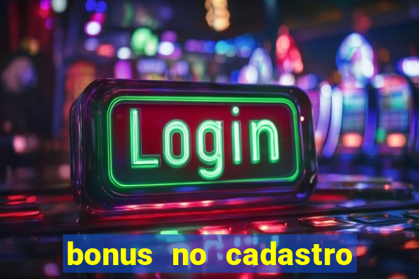 bonus no cadastro sem depósito