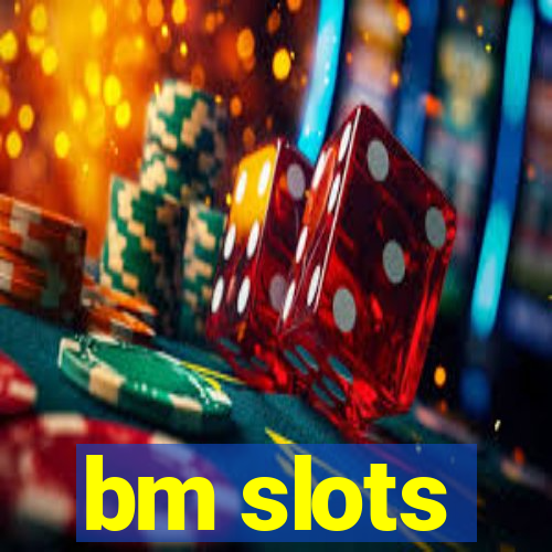 bm slots