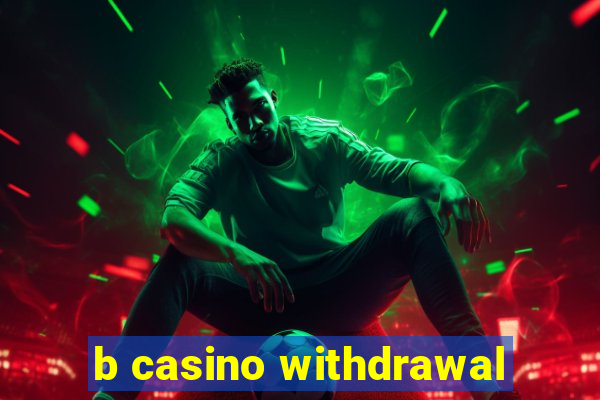 b casino withdrawal