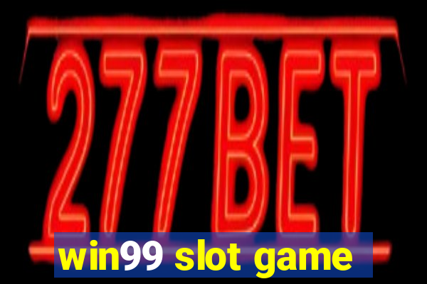 win99 slot game