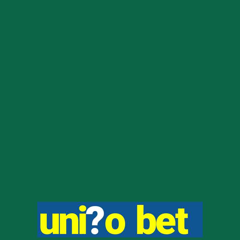 uni?o bet