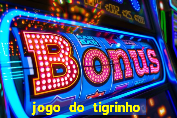 jogo do tigrinho que ganha dinheiro