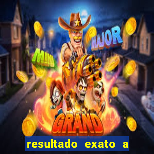 resultado exato a qualquer momento