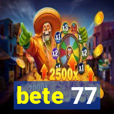 bete 77