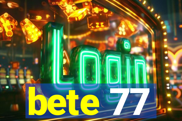 bete 77