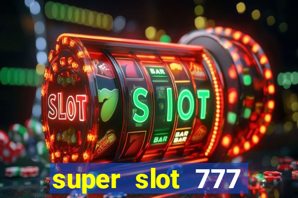 super slot 777 paga mesmo