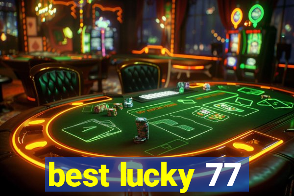 best lucky 77