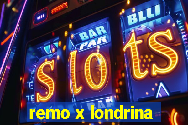 remo x londrina