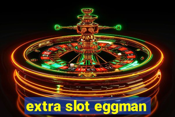 extra slot eggman