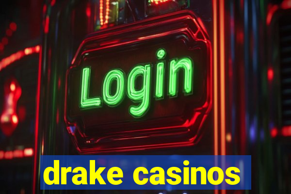 drake casinos