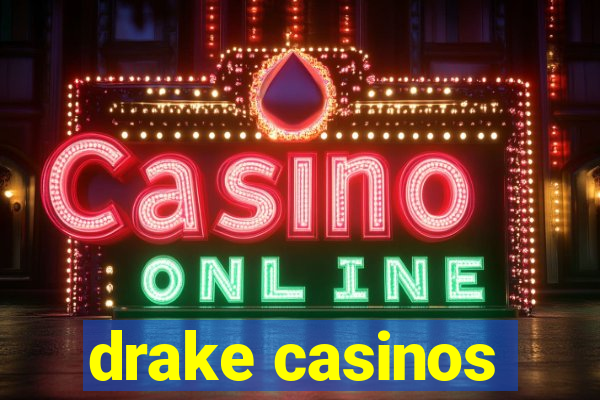 drake casinos