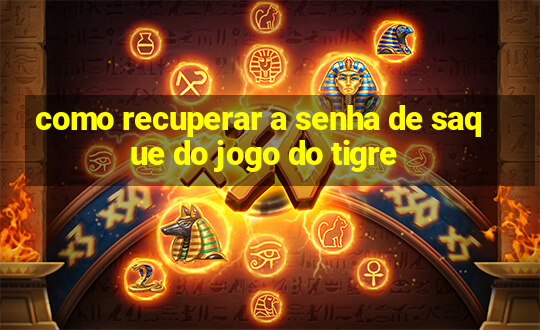 como recuperar a senha de saque do jogo do tigre