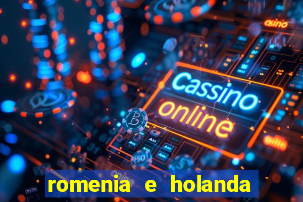 romenia e holanda onde assistir