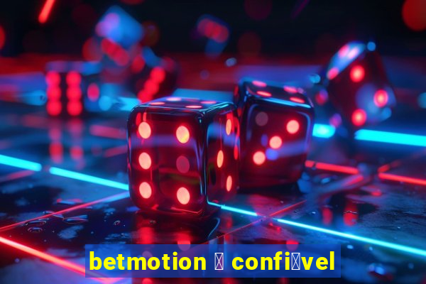 betmotion 茅 confi谩vel