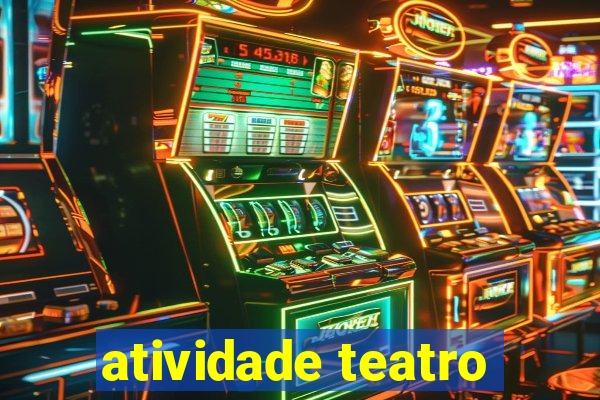 atividade teatro