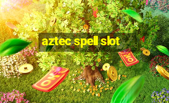 aztec spell slot