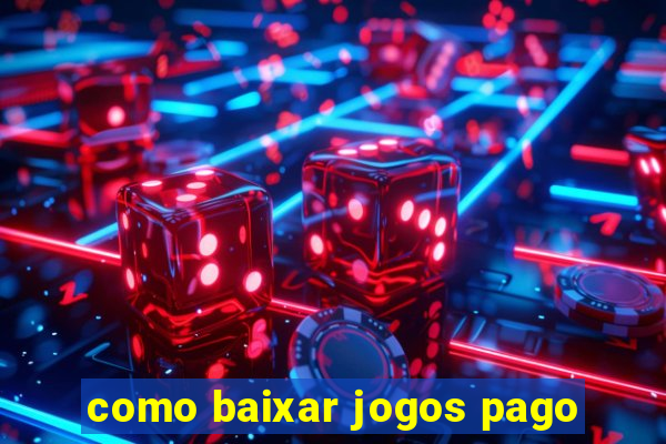 como baixar jogos pago