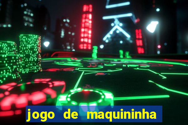 jogo de maquininha que ganha dinheiro