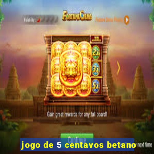 jogo de 5 centavos betano