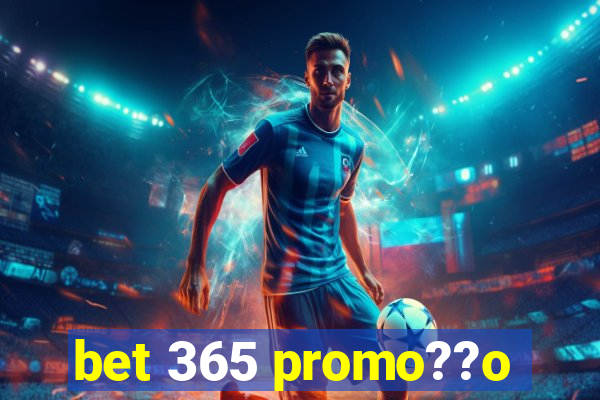 bet 365 promo??o