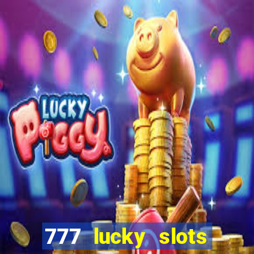 777 lucky slots online casino