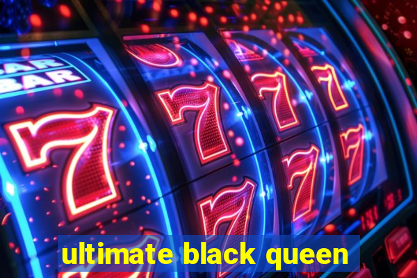 ultimate black queen