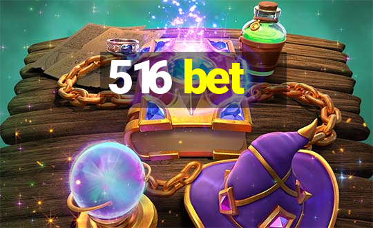 516 bet