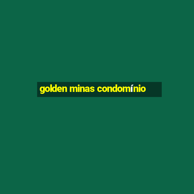 golden minas condomínio