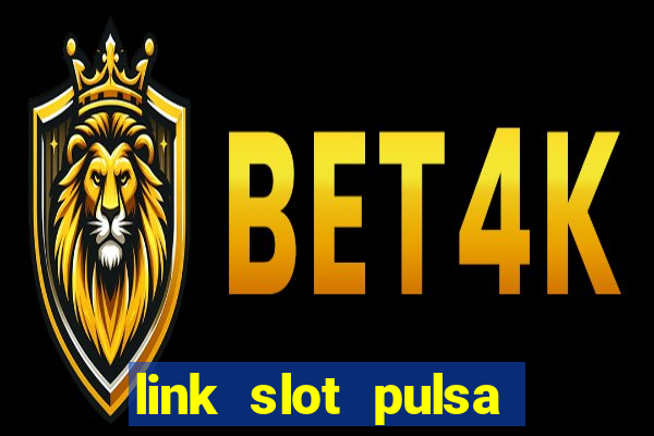 link slot pulsa tanpa potongan