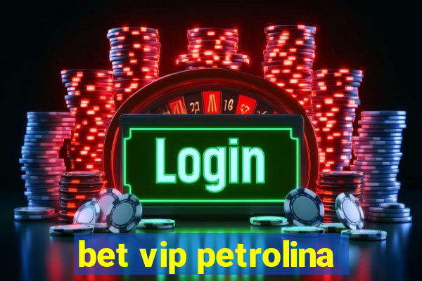 bet vip petrolina