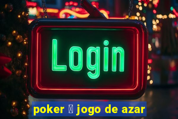 poker 茅 jogo de azar