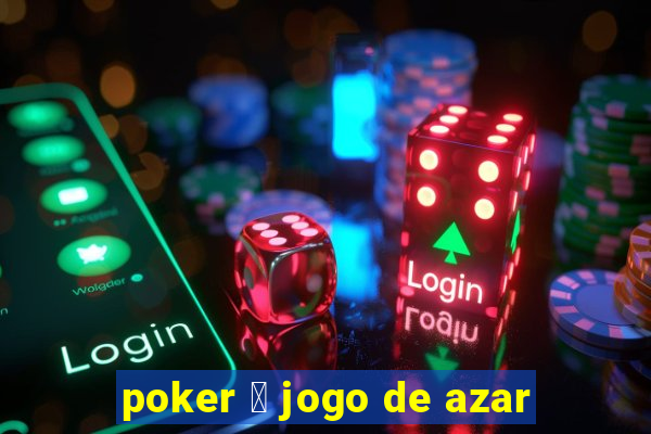 poker 茅 jogo de azar