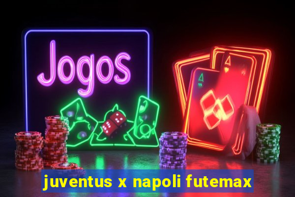 juventus x napoli futemax