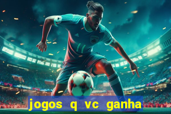 jogos q vc ganha dinheiro de verdade