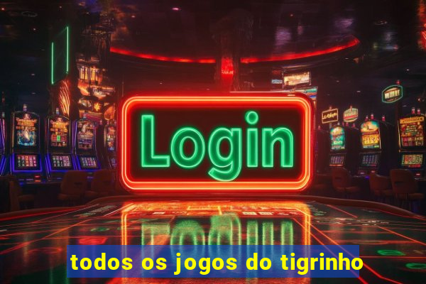 todos os jogos do tigrinho