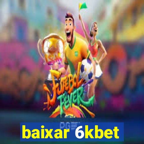 baixar 6kbet