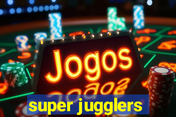 super jugglers